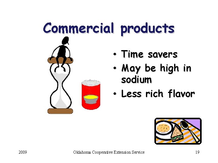 Commercial products • Time savers • May be high in sodium • Less rich