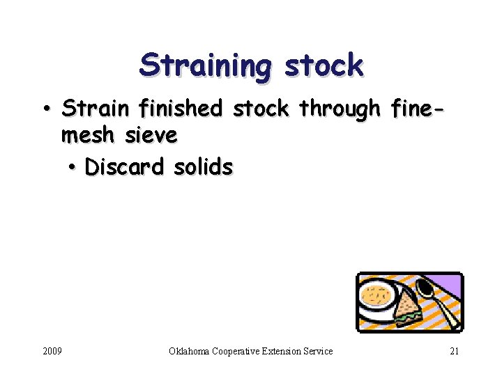 Straining stock • Strain finished stock through finemesh sieve • Discard solids 2009 Oklahoma