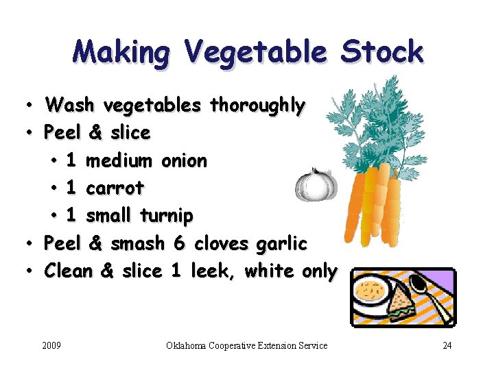 Making Vegetable Stock • Wash vegetables thoroughly • Peel & slice • 1 medium