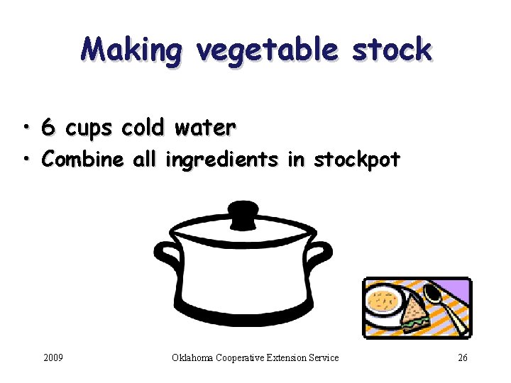 Making vegetable stock • 6 cups cold water • Combine all ingredients in stockpot