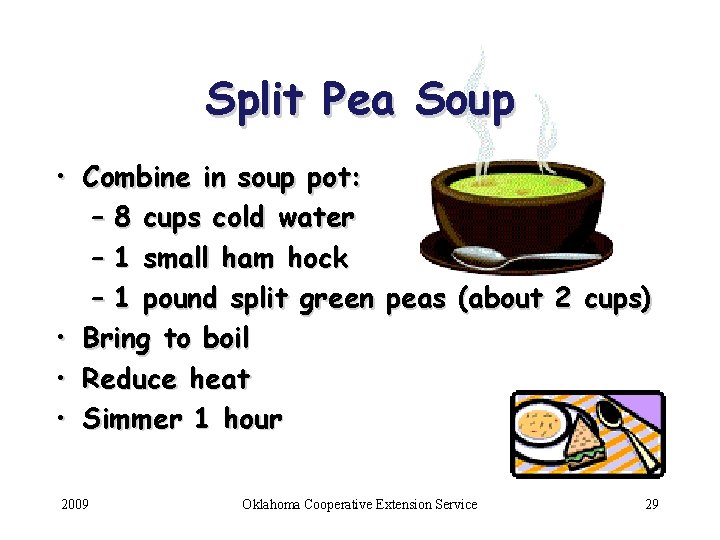 Split Pea Soup • Combine in soup pot: – 8 cups cold water –