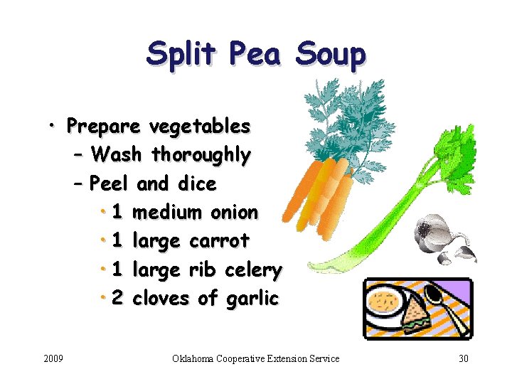 Split Pea Soup • Prepare vegetables – Wash thoroughly – Peel and dice •