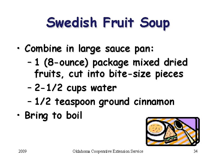 Swedish Fruit Soup • Combine in large sauce pan: – 1 (8 -ounce) package