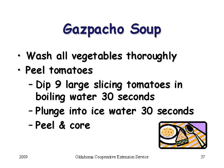 Gazpacho Soup • Wash all vegetables thoroughly • Peel tomatoes – Dip 9 large