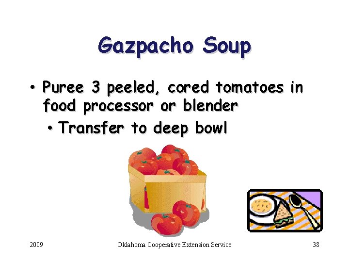 Gazpacho Soup • Puree 3 peeled, cored tomatoes in food processor or blender •