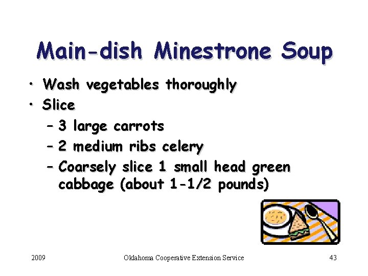 Main-dish Minestrone Soup • Wash vegetables thoroughly • Slice – 3 large carrots –