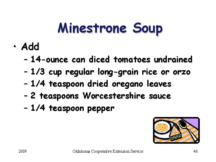 Minestrone Soup • Add – 14 -ounce can diced tomatoes undrained – 1/3 cup