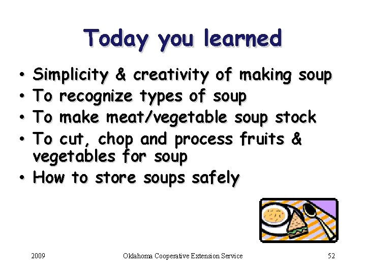 Today you learned Simplicity & creativity of making soup To recognize types of soup