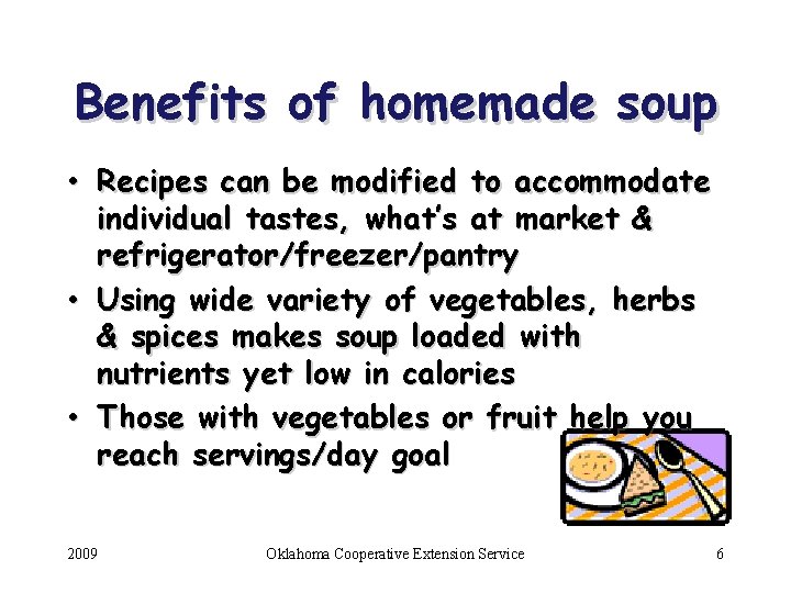 Benefits of homemade soup • Recipes can be modified to accommodate individual tastes, what’s