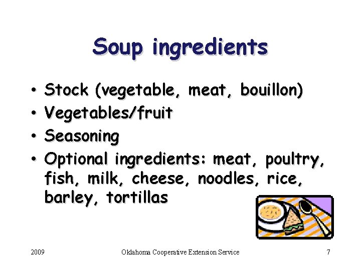 Soup ingredients • • Stock (vegetable, meat, bouillon) Vegetables/fruit Seasoning Optional ingredients: meat, poultry,