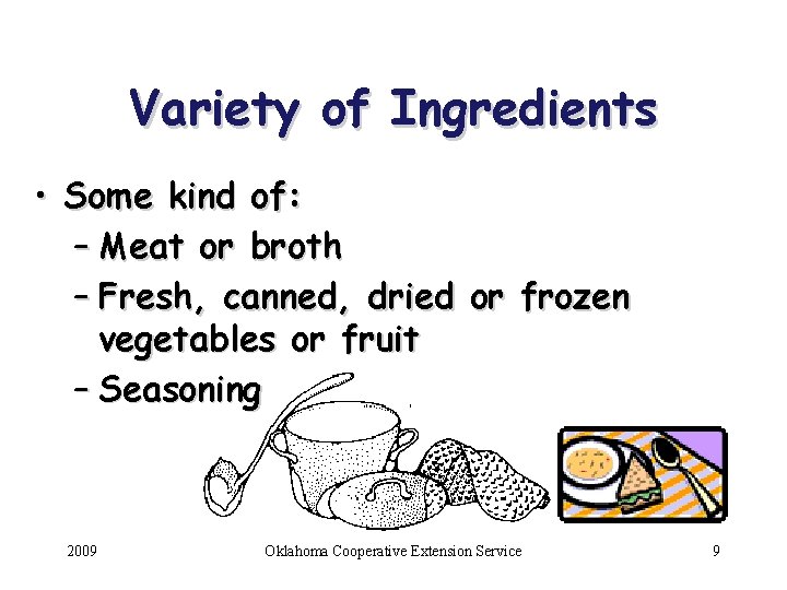 Variety of Ingredients • Some kind of: – Meat or broth – Fresh, canned,