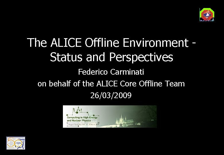 The ALICE Offline Environment Status and Perspectives Federico Carminati on behalf of the ALICE