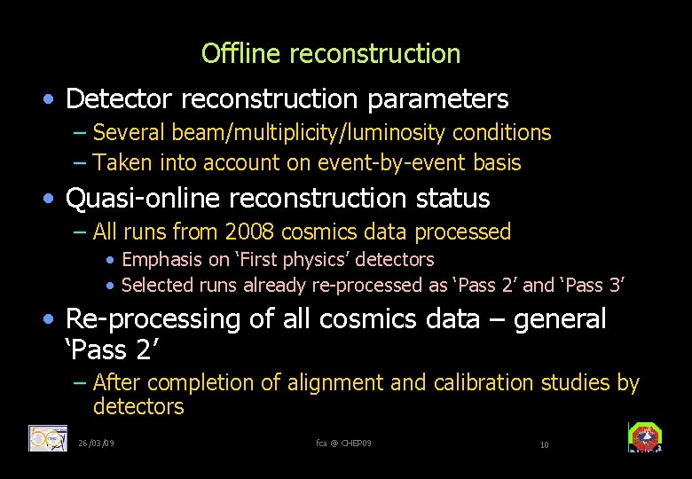 Offline reconstruction • Detector reconstruction parameters – Several beam/multiplicity/luminosity conditions – Taken into account