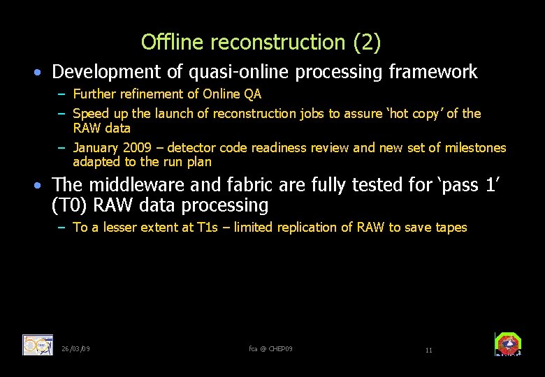 Offline reconstruction (2) • Development of quasi-online processing framework – Further refinement of Online