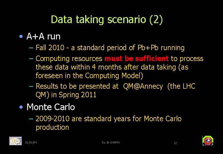 Data taking scenario (2) • A+A run – Fall 2010 - a standard period