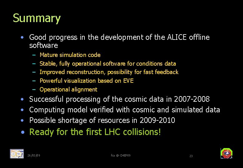 Summary • Good progress in the development of the ALICE offline software – –