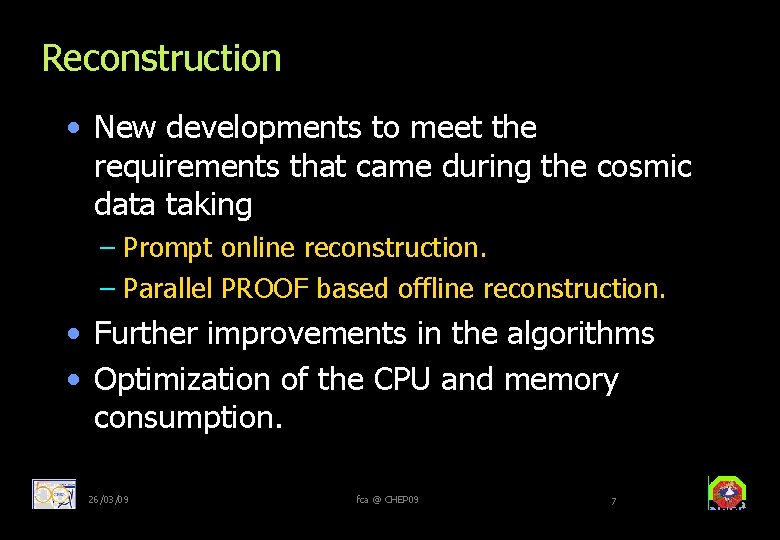 Reconstruction • New developments to meet the requirements that came during the cosmic data