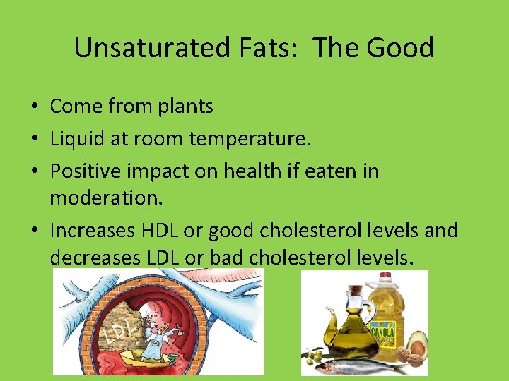 Unsaturated Fats: The Good • Come from plants • Liquid at room temperature. • Unsaturated Fats: The Good • Come from plants • Liquid at room temperature. •