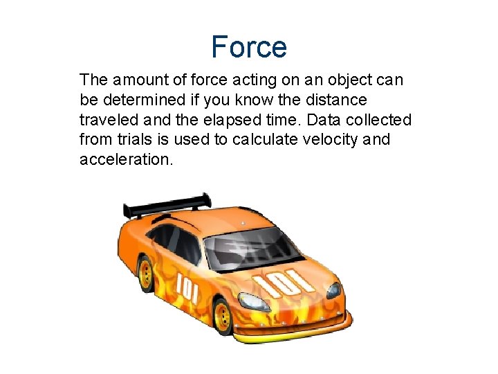 Force The amount of force acting on an object can be determined if you