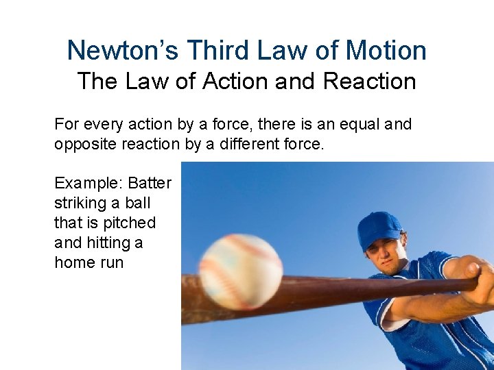 Newton’s Third Law of Motion The Law of Action and Reaction For every action