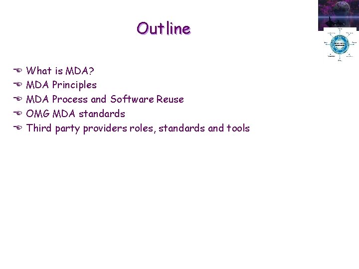 Outline E E E What is MDA? MDA Principles MDA Process and Software Reuse Outline E E E What is MDA? MDA Principles MDA Process and Software Reuse