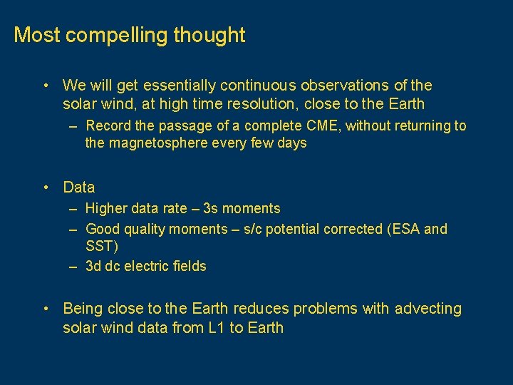 Most compelling thought • We will get essentially continuous observations of the solar wind,