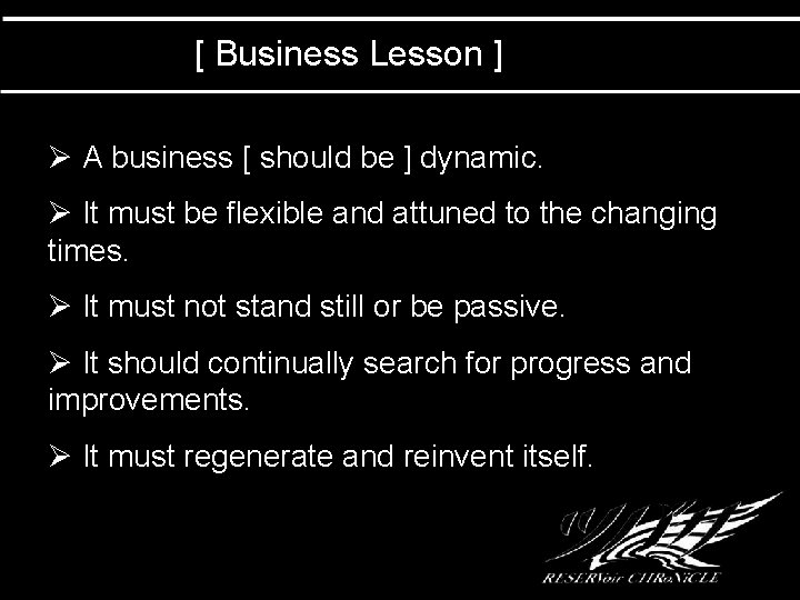 [ Business Lesson ] Ø A business [ should be ] dynamic. Ø It