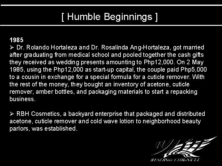 [ Humble Beginnings ] 1985 Ø Dr. Rolando Hortaleza and Dr. Rosalinda Ang-Hortaleza, got