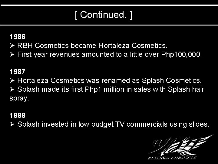 [ Continued. ] 1986 Ø RBH Cosmetics became Hortaleza Cosmetics. Ø First year revenues
