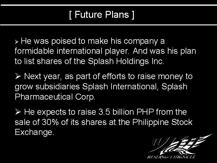 [ Future Plans ] Ø He was poised to make his company a formidable