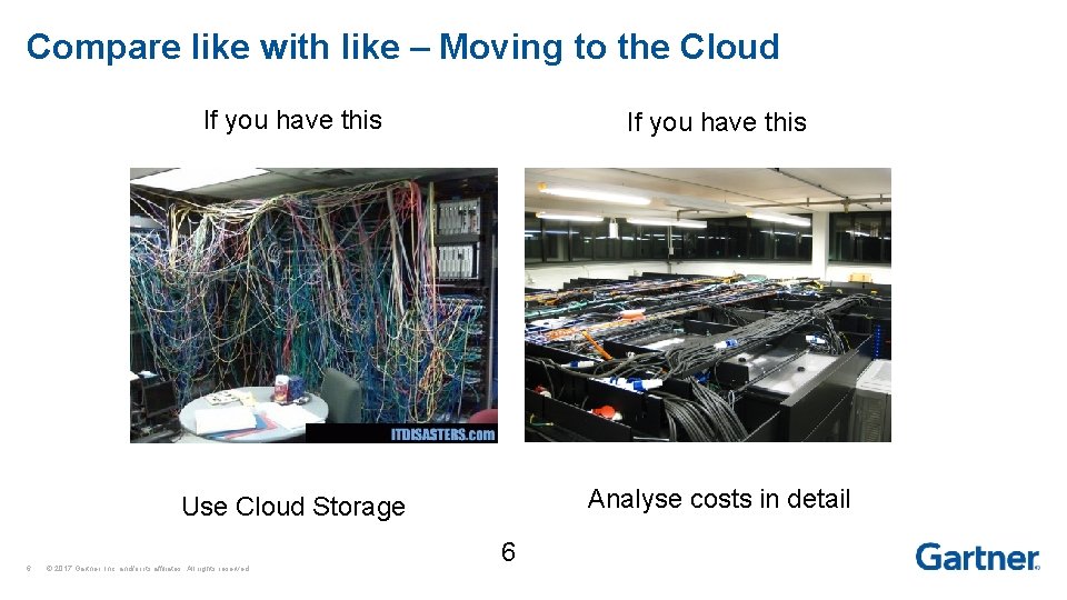 Compare like with like – Moving to the Cloud 6 If you have this