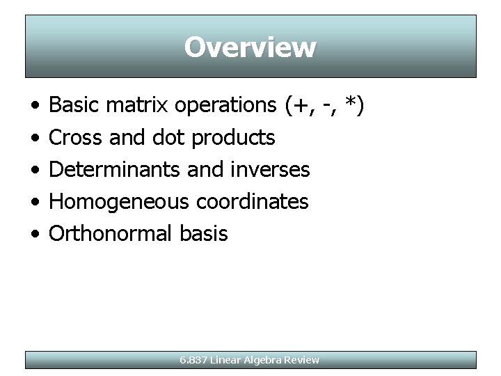 Overview • • • Basic matrix operations (+, -, *) Cross and dot products