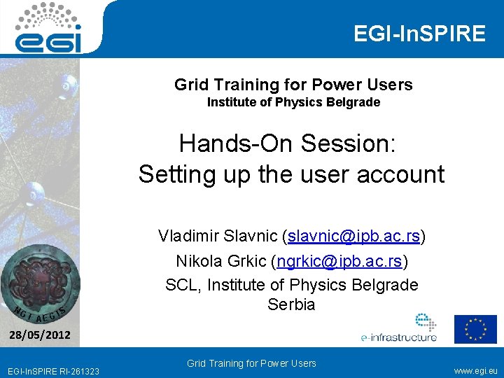 EGI-In. SPIRE Grid Training for Power Users Institute of Physics Belgrade Hands-On Session: Setting