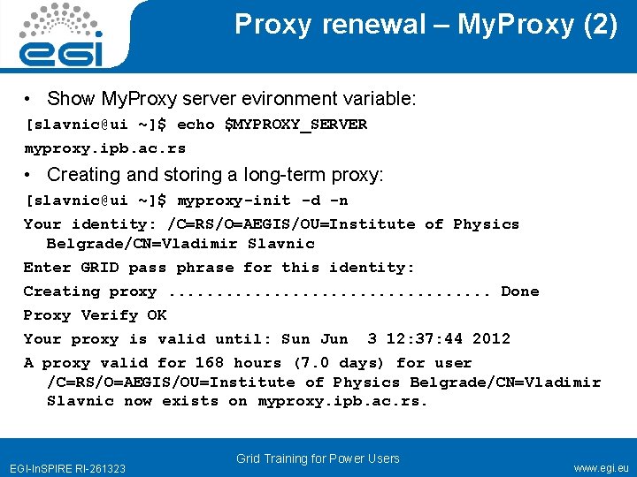 Proxy renewal – My. Proxy (2) • Show My. Proxy server evironment variable: [slavnic@ui