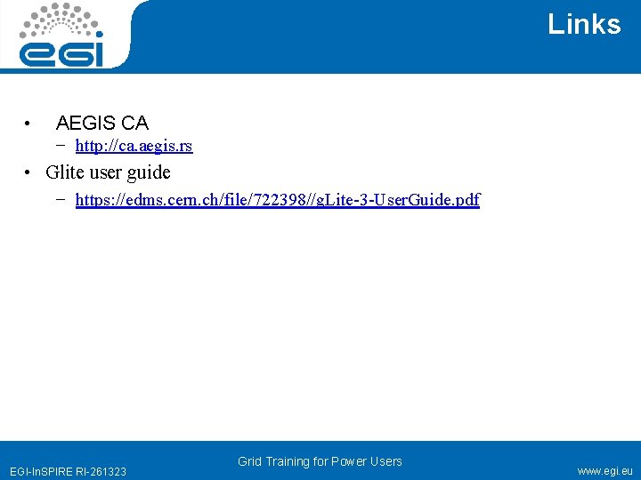 Links • AEGIS CA − http: //ca. aegis. rs • Glite user guide −