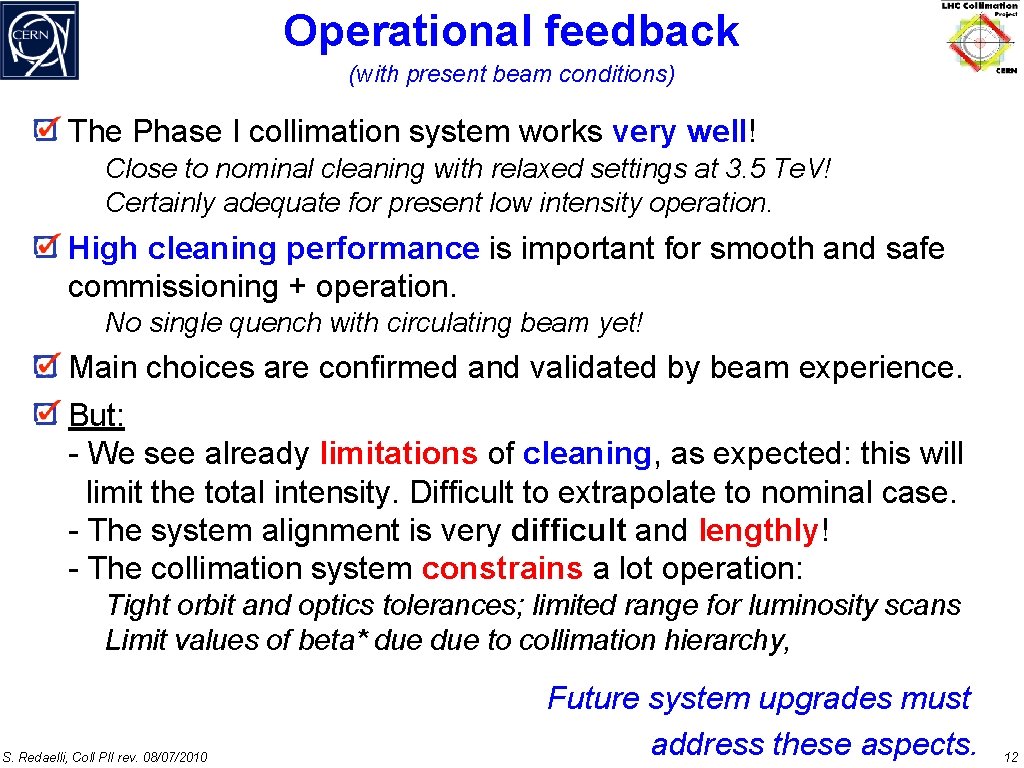 Operational feedback (with present beam conditions) The Phase I collimation system works very well!