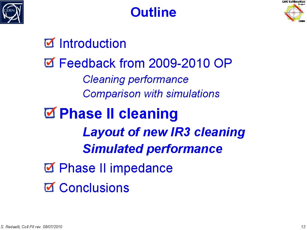 Outline Introduction Feedback from 2009 -2010 OP Cleaning performance Comparison with simulations Phase II