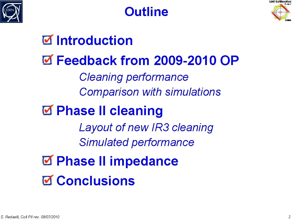 Outline Introduction Feedback from 2009 -2010 OP Cleaning performance Comparison with simulations Phase II