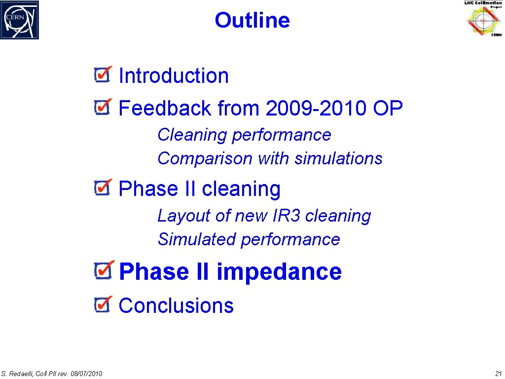 Outline Introduction Feedback from 2009 -2010 OP Cleaning performance Comparison with simulations Phase II