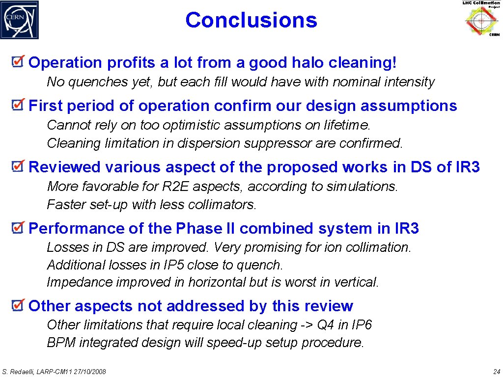 Conclusions Operation profits a lot from a good halo cleaning! No quenches yet, but