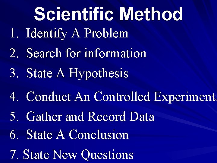 Scientific Method 1. Identify A Problem 2. Search for information 3. State A Hypothesis