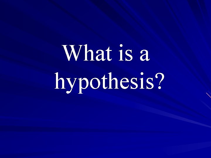 What is a hypothesis? 