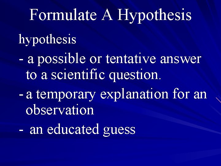 Formulate A Hypothesis hypothesis - a possible or tentative answer to a scientific question.