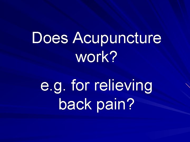 Does Acupuncture work? e. g. for relieving back pain? 