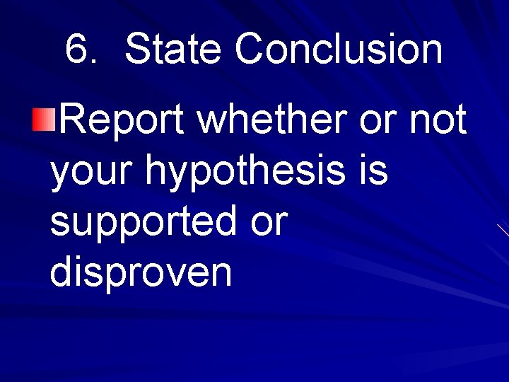 6. State Conclusion Report whether or not your hypothesis is supported or disproven 