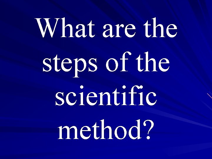 What are the steps of the scientific method? 