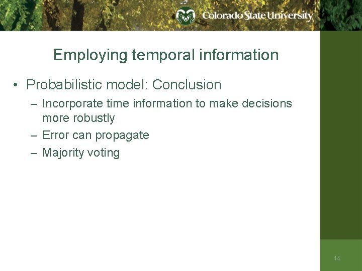 Employing temporal information • Probabilistic model: Conclusion – Incorporate time information to make decisions