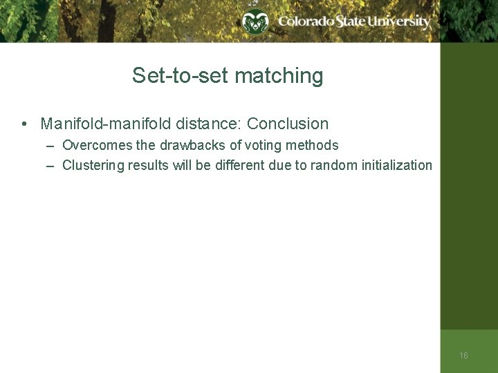 Set-to-set matching • Manifold-manifold distance: Conclusion – Overcomes the drawbacks of voting methods –