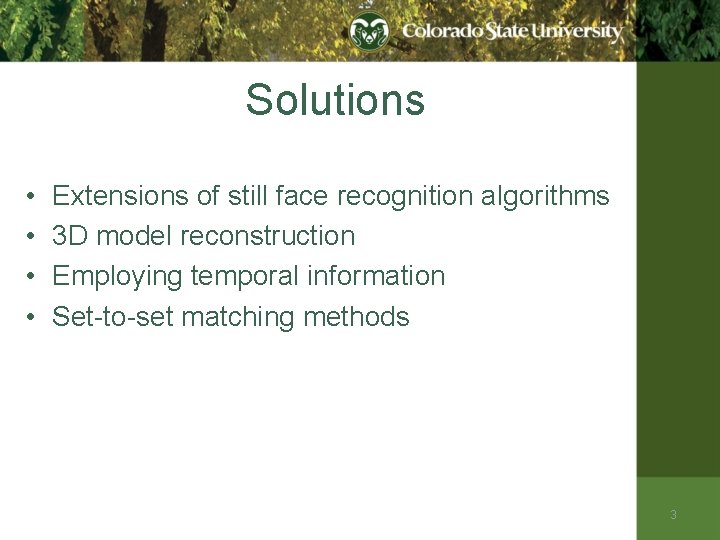 Solutions • • Extensions of still face recognition algorithms 3 D model reconstruction Employing