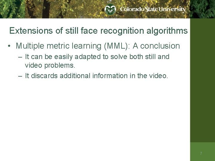 Extensions of still face recognition algorithms • Multiple metric learning (MML): A conclusion –